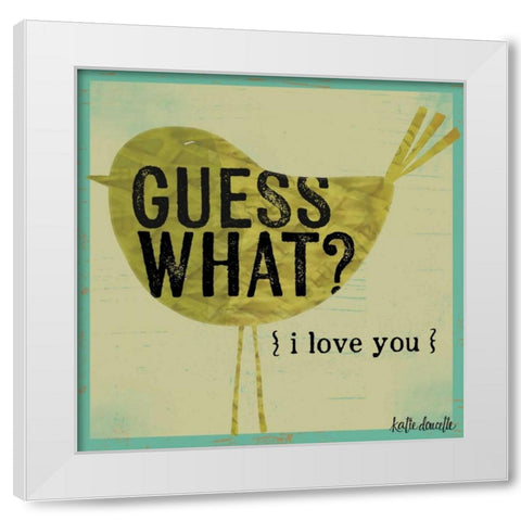 Guess What I Love You White Modern Wood Framed Art Print by Doucette, Katie