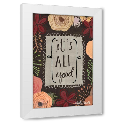 Its All Good White Modern Wood Framed Art Print by Doucette, Katie