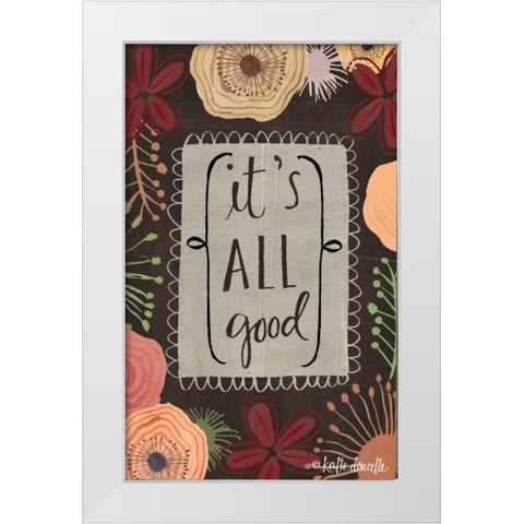 Its All Good White Modern Wood Framed Art Print by Doucette, Katie