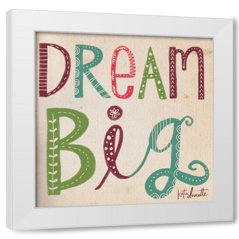 Dream Big II White Modern Wood Framed Art Print by Doucette, Katie