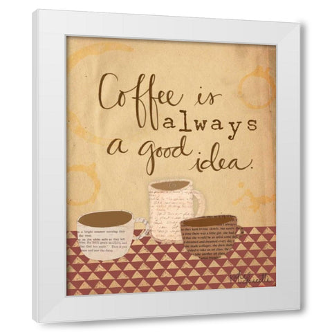 Coffee is a Good Idea White Modern Wood Framed Art Print by Doucette, Katie