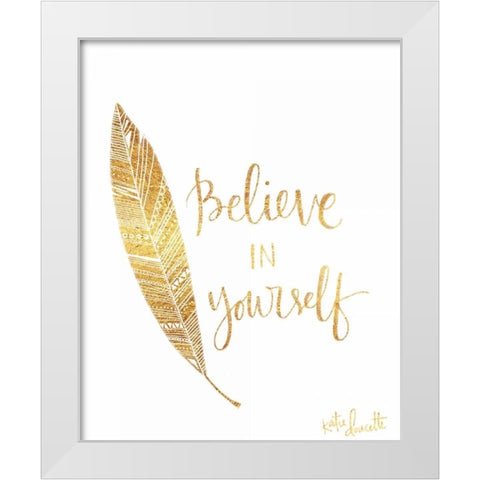 Believe in Yourself White Modern Wood Framed Art Print by Doucette, Katie