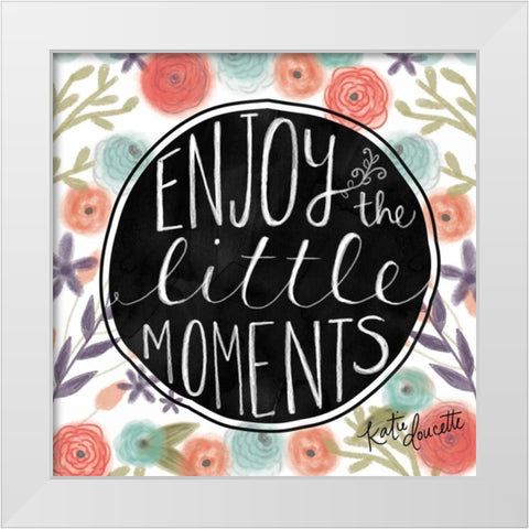 Enjoy the Little Moments White Modern Wood Framed Art Print by Doucette, Katie