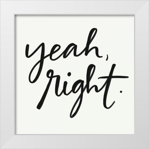 Yeah Right White Modern Wood Framed Art Print by Doucette, Katie