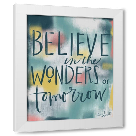 Believe in the Wonders of Tomorrow White Modern Wood Framed Art Print by Doucette, Katie