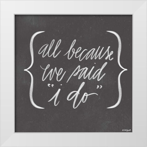 We Said I Do White Modern Wood Framed Art Print by Doucette, Katie