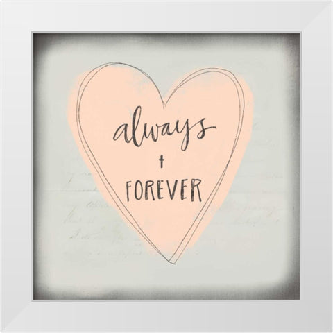 Always + Forever White Modern Wood Framed Art Print by Doucette, Katie