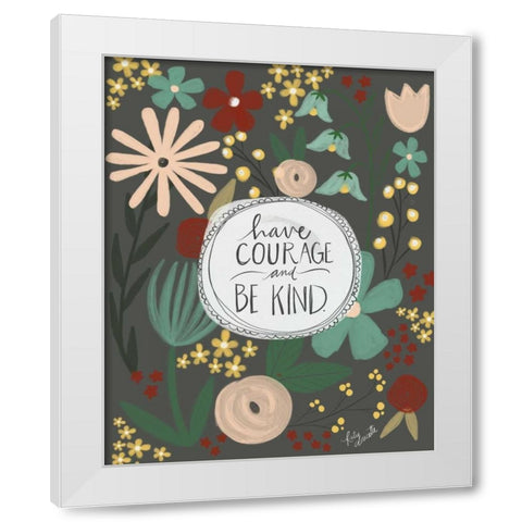 Have Courage, Be Kind White Modern Wood Framed Art Print by Doucette, Katie