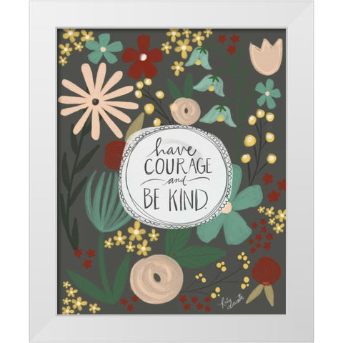 Have Courage, Be Kind White Modern Wood Framed Art Print by Doucette, Katie