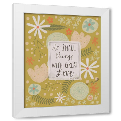 Small Things, Great Love White Modern Wood Framed Art Print by Doucette, Katie