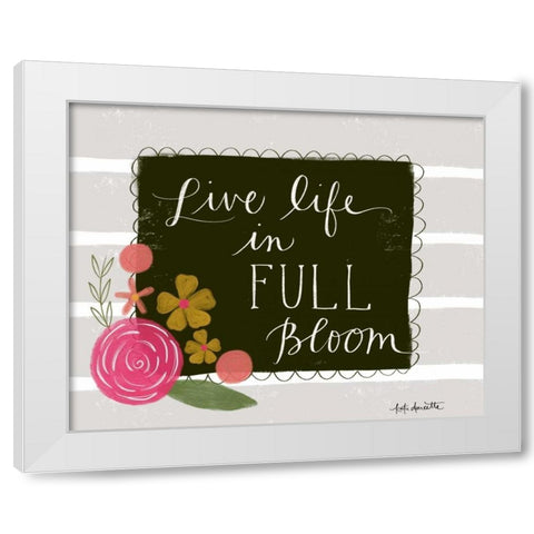 Live Life in Full Bloom White Modern Wood Framed Art Print by Doucette, Katie