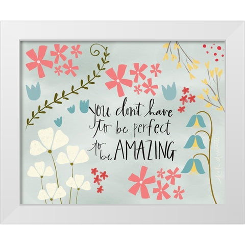 You Dont Have to be Perfect White Modern Wood Framed Art Print by Doucette, Katie