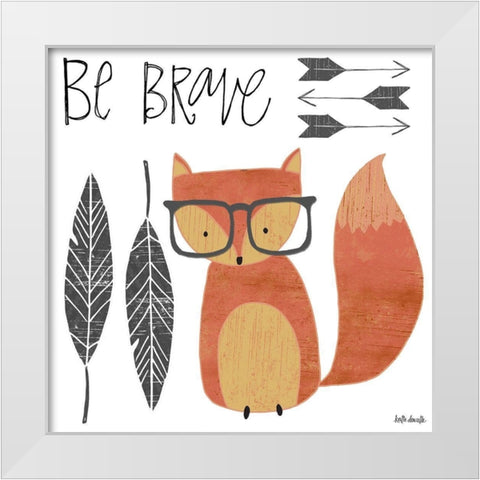 Be Brave White Modern Wood Framed Art Print by Doucette, Katie