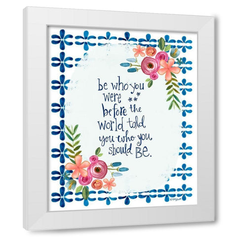 Be Who You Were White Modern Wood Framed Art Print by Doucette, Katie