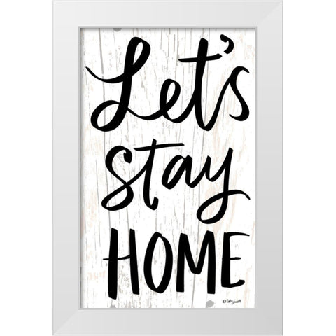 Lets Stay Home White Modern Wood Framed Art Print by Doucette, Katie