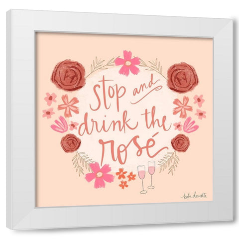 Stop and Drink the RosÃ© White Modern Wood Framed Art Print by Doucette, Katie