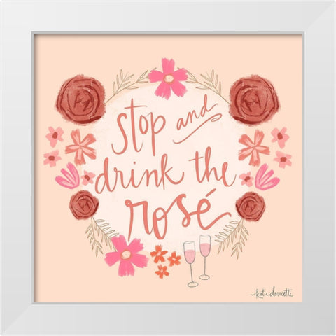 Stop and Drink the RosÃ© White Modern Wood Framed Art Print by Doucette, Katie
