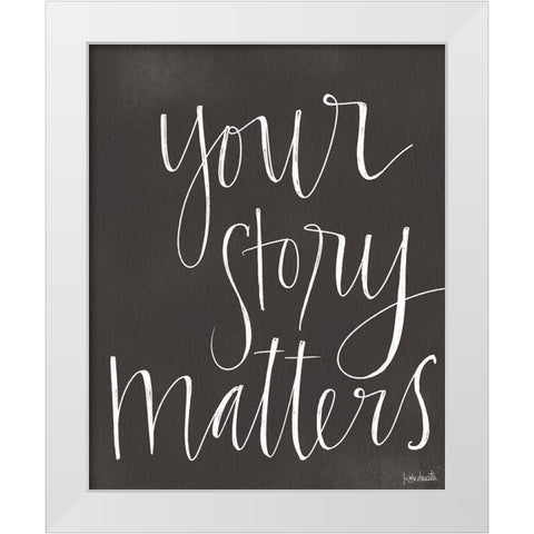 Your Story Matters White Modern Wood Framed Art Print by Doucette, Katie