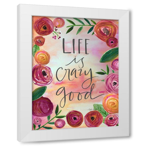 Life is Crazy Good White Modern Wood Framed Art Print by Doucette, Katie