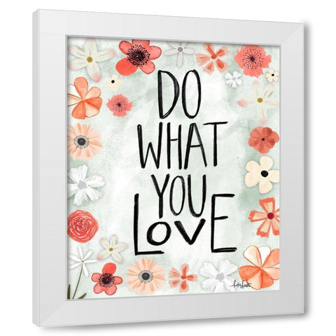 Do What You Love White Modern Wood Framed Art Print by Doucette, Katie