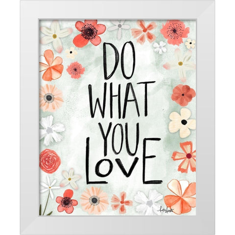 Do What You Love White Modern Wood Framed Art Print by Doucette, Katie