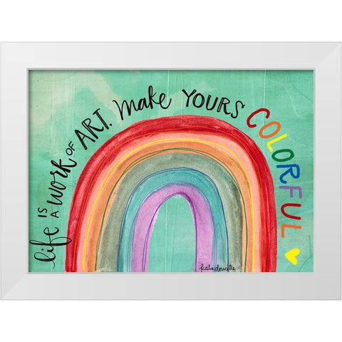 Life is a Work of Art White Modern Wood Framed Art Print by Doucette, Katie