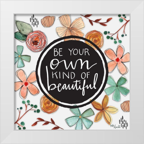 Be Your Own Beautiful White Modern Wood Framed Art Print by Doucette, Katie