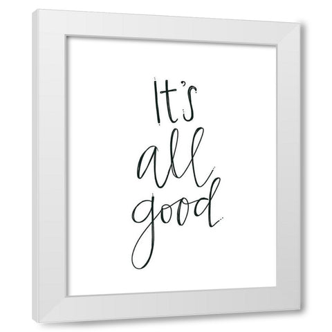 Its All Good White Modern Wood Framed Art Print by Doucette, Katie