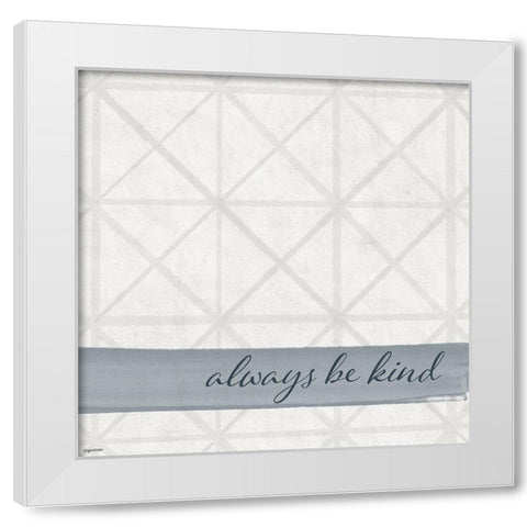 Always Kind White Modern Wood Framed Art Print by Brown, Kyra