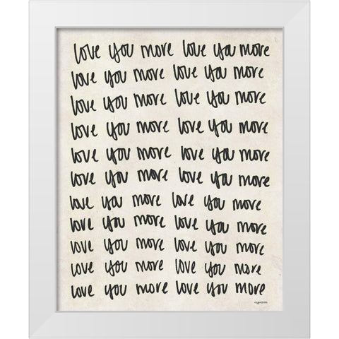 Love You More White Modern Wood Framed Art Print by Brown, Kyra