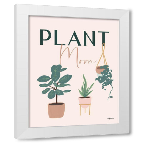 Plant Mom White Modern Wood Framed Art Print by Brown, Kyra