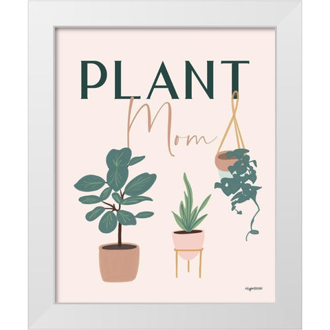 Plant Mom White Modern Wood Framed Art Print by Brown, Kyra