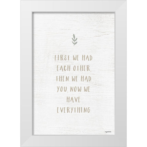 We Have Everything White Modern Wood Framed Art Print by Brown, Kyra