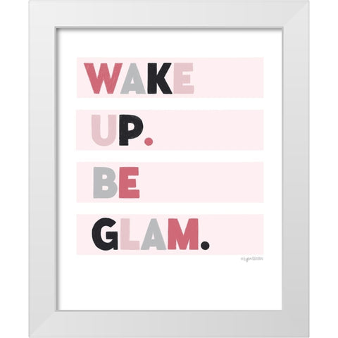 Wake up. Be glam. White Modern Wood Framed Art Print by Brown, Kyra