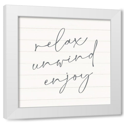 Relax-Unwind-Enjoy White Modern Wood Framed Art Print by Blue, Nina