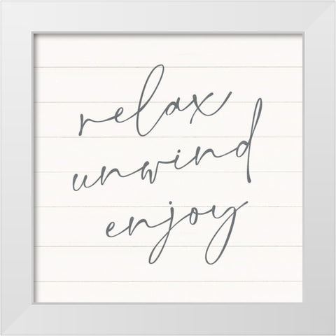 Relax-Unwind-Enjoy White Modern Wood Framed Art Print by Blue, Nina