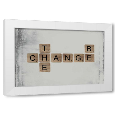 Be the Change White Modern Wood Framed Art Print by Longfellow Designs
