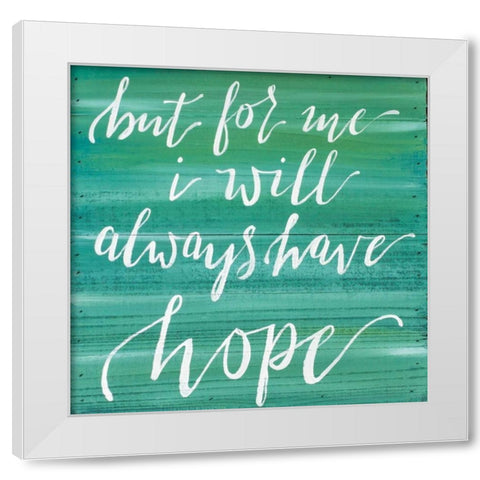 Always Have Hope White Modern Wood Framed Art Print by Strong, Molly Susan