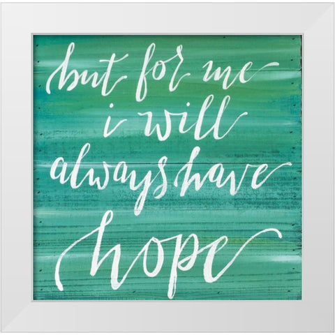 Always Have Hope White Modern Wood Framed Art Print by Strong, Molly Susan