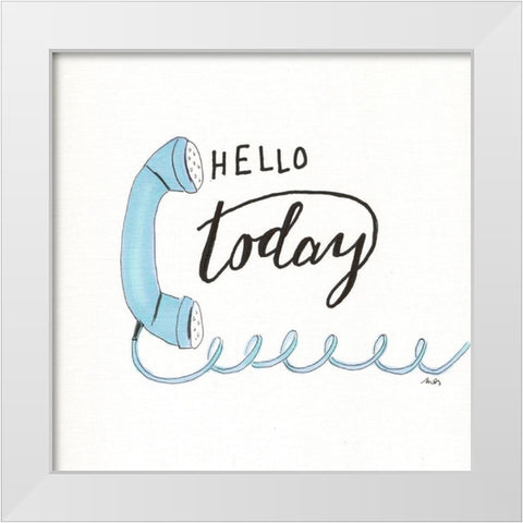 Hello Today White Modern Wood Framed Art Print by Strong, Molly Susan