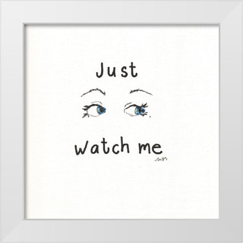 Just Watch Me White Modern Wood Framed Art Print by Strong, Molly Susan