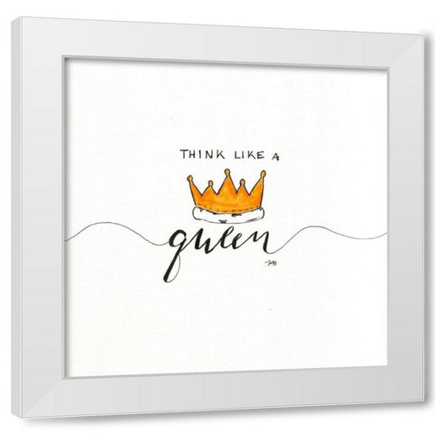 Think Like a Queen White Modern Wood Framed Art Print by Strong, Molly Susan