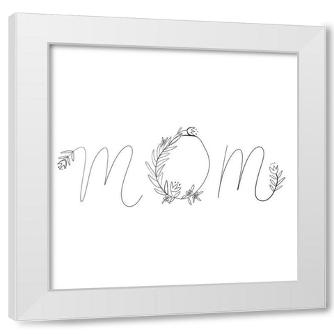 Mom White Modern Wood Framed Art Print by Rupp, Mariah