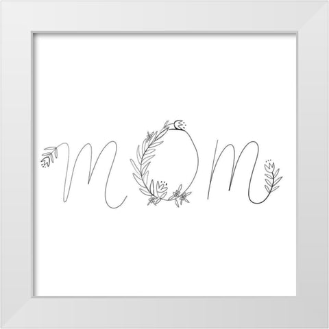 Mom White Modern Wood Framed Art Print by Rupp, Mariah