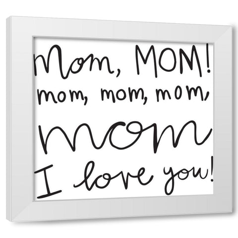Mom II White Modern Wood Framed Art Print by Rupp, Mariah