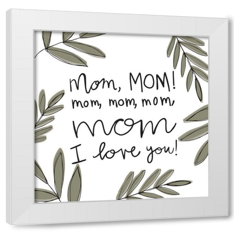 Mom Love White Modern Wood Framed Art Print by Rupp, Mariah