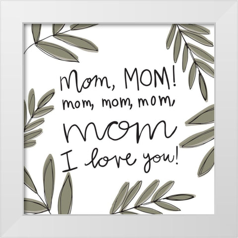 Mom Love White Modern Wood Framed Art Print by Rupp, Mariah
