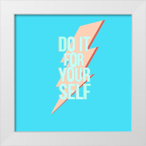 Do It For Yourself White Modern Wood Framed Art Print by Singleton, Ashley