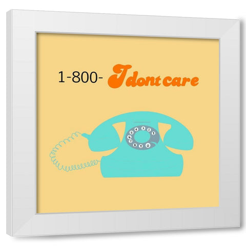 I Dont Care White Modern Wood Framed Art Print by Singleton, Ashley