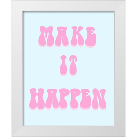 Make It Happen White Modern Wood Framed Art Print by Singleton, Ashley